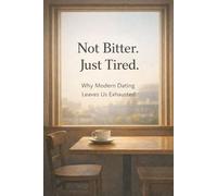 Not Bitter. Just Tired. - Why Modern Dating Leaves Us Exhausted (Lifestyle)