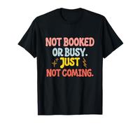 Not Booked, Busy Just Not Coming Anti-Social Plans Canceling T-Shirt