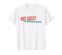 Not Bossy Just Aggressively Helpful Funny Sarcastic Humor T-Shirt