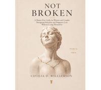Not Broken: A Shame-Free Guide for Women and Couples Navigating Infertility and Pregnancy Loss Without Losing Themselves (Strong Through Change: The Thrive Series)