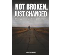 Not Broken, Just Changed: The body can be cut open, but the spirit heals itself