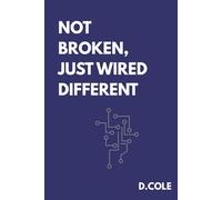 Not Broken, Just Wired Different: The ADHD Man's Workbook for Emotional Regulation, Rejection Sensitivity, and Building Relationships That Actually Work