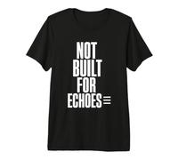NOT Built for Echoes Typography Dissident Statement Premium T-Shirt