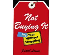 Not Buying it: My Year without Shopping
