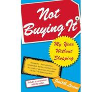 Not Buying It: My Year Without Shopping