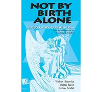 Not by Birth Alone: Conversion to Judaism (Jewish Studies)