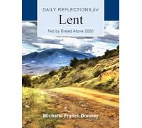 Not By Bread Alone 2020: Daily Reflections for Lent