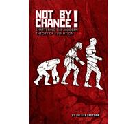 Not By Chance! Shattering the Modern Theory of Evolution