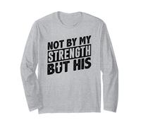 Not By My Strenght Through God's Strength Christians Faith Long Sleeve T-Shirt