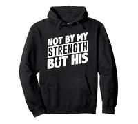Not By My Strenght Through God's Strength Faith Christians Pullover Hoodie