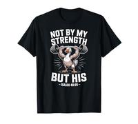 Not by My Strength But His Barbell God Faith Silly Goose T-Shirt