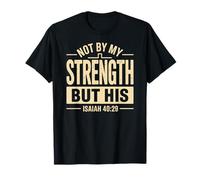 Not by My Strength But His Isaiah 40 29 Bible Verse T-Shirt