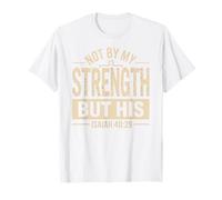 Not by My Strength But His Isaiah 40 29 Bible Verse T-Shirt