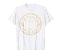 Not by My Strength But His Isaiah 40 29 Bible Verse T-Shirt