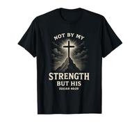 Not by My Strength But His Isaiah 40 29 Bible Verse T-Shirt