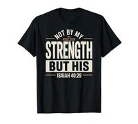 Not by My Strength But His Isaiah 40 29 Bible Verse T-Shirt