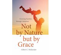Not by Nature but by Grace: Forming Families through Adoption (Catholic Ideas for a Secular World)