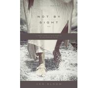 Not by Sight : A Fresh Look at Old Stories of Walking by Faith