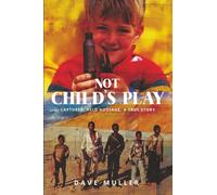 Not Child's Play: Captured. Held Hostage. A True Story: Kidnapped. Held Hostage. A True Story.