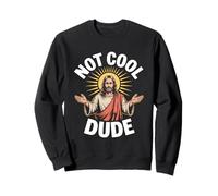 Not Cool Dude Jesus Christian Humor Meme Sweatshirt