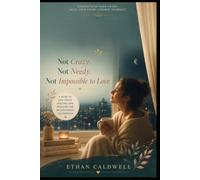 Not Crazy. Not Needy. Not Impossible to Love: How Late-Diagnosed Autistic Women Stop Masking, Survive Burnout, and Finally Build a Life That Fits Their Brain