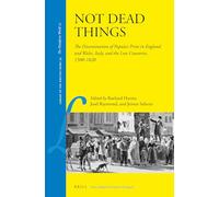 Not Dead Things: The Dissemination of Popular Print in England and Wales, Italy, and the Low Countries, 1500-1820: 30 (Library of the Written Word - The Handpress World, 30)