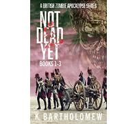 Not Dead Yet: A British Zombie Apocalypse Series (Books 1-3)