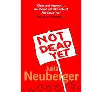 NOT DEAD YET: A Manifesto for Old Age
