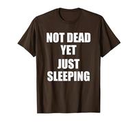 Not Dead Yet Just Sleeping, I'm Not Dead Yet T-Shirt, Men, Brown, 3X-Large