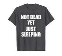 Not Dead Yet Just Sleeping, I'm Not Dead Yet T-Shirt, Men, Dark Heather Grey, Small