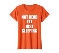 Not Dead Yet Just Sleeping, I'm Not Dead Yet T-Shirt, Women, Orange, Large