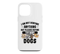 Not Denying Anything Define Too Many Dogs Funny Dog Case for iPhone 13 Pro Max