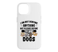 Not Denying Anything Define Too Many Dogs Funny Dog Case for iPhone 14