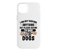 Not Denying Anything Define Too Many Dogs Funny Dog Case for iPhone 14 Plus