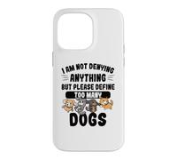 Not Denying Anything Define Too Many Dogs Funny Dog Case for iPhone 14 Pro Max