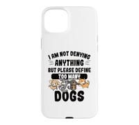 Not Denying Anything Define Too Many Dogs Funny Dog Case for iPhone 15 Plus