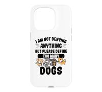 Not Denying Anything Define Too Many Dogs Funny Dog Case for iPhone 15 Pro