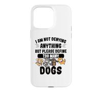 Not Denying Anything Define Too Many Dogs Funny Dog Case for iPhone 15 Pro Max