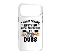 Not Denying Anything Define Too Many Dogs Funny Dog Case for iPhone 17 Pro Max