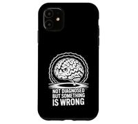 Not Diagnosed But Something Is Wrong Case for iPhone 11
