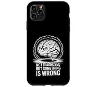 Not Diagnosed But Something Is Wrong Case for iPhone 11 Pro Max