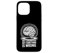 Not Diagnosed But Something Is Wrong Case for iPhone 13 Pro Max