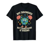 Not Diagnosed But Something Is Wrong Funny Earth Lifting T-Shirt