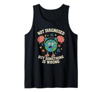 Not Diagnosed But Something Is Wrong Funny Earth Lifting Tank Top