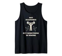Not Diagnosed But Something is Wrong Funny Gym Tank Top