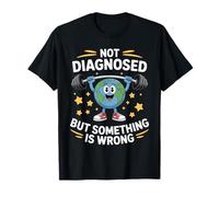 Not Diagnosed But Something Is Wrong Mental Health Earth T-Shirt
