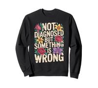 Not Diagnosed But Something Is Wrong Mental Health Sweatshirt