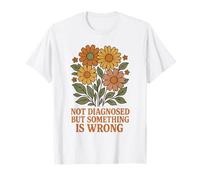 Not Diagnosed But Something Is Wrong Mental Health T-Shirt