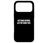 Not Doing Nothing Case for iPhone 17 Pro Max