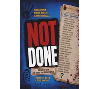 NOT DONE: Solve it now. Or count the bodies later. A logic-driven murder mystery elimination puzzle where the killer is still hunting. (THE NOT WHO YOU THINK MURDER MYSTERY PUZZLE SERIES)